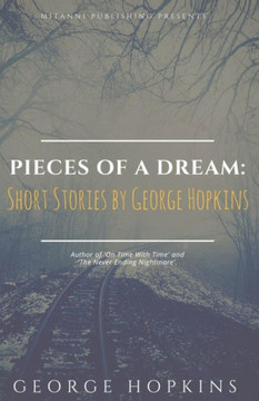 Pieces Of A Dream: Short Stories By George Hopkins