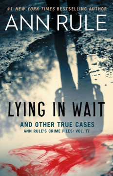 Lying In Wait : Ann Rule's Crime Files: Vol.17