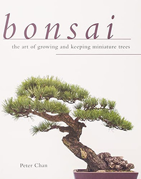 Bonsai: The Art Of Growing And Keeping Miniature Trees