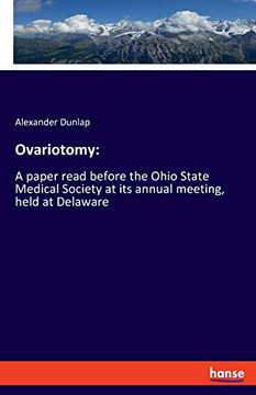 Ovariotomy: : A Paper Read Before the Ohio State Medical Society at Its Annual Meeting, Held at Delaware