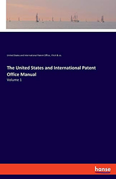 The United States and International Patent Office Manual : Volume 1 The United States and International Patent Office Manual : Volume 1