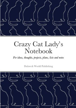 Crazy Cat LadyS Notebook: For Ideas, Thoughts, Projects, Plans, Lists And Notes