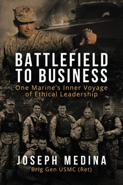 Battlefield To Business: One Marine?ÆS Inner Voyage Of Ethical Leadership