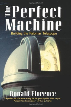 The Perfect Machine: Building The Palomar Telescope