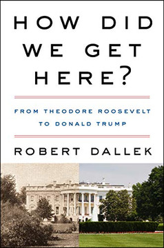 How Did We Get Here?: From Theodore Roosevelt To Donald Trump - 9780062873002