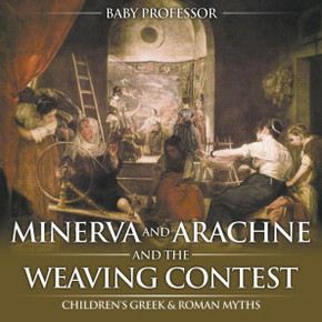 Minerva And Arachne And The Weaving Contest- Children's Greek & Roman Myths