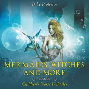 Mermaids, Witches, And More Children's Norse Folktales