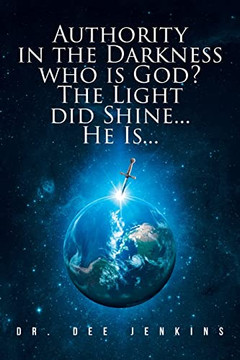 Authority in the Darkness: Who is God? The Light did Shine... He Is... Authority in the Darkness: Who is God? The Light did Shine... He Is...