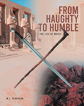 Fromaughty To Humble: The Life Of Moses