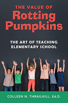 The Value of Rotting Pumpkins: The Art of Teaching Elementary School - Paperback
