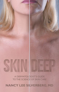 Skin Deep: A Dermatologist'S Guide To The Science Of Skin Care