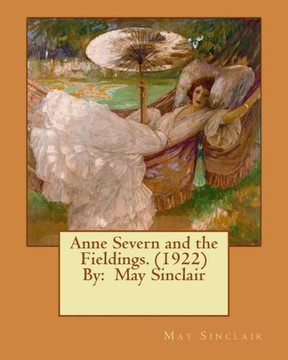 Anne Severn And The Fieldings. (1922) By: May Sinclair