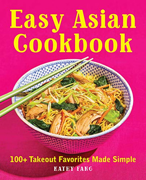 Easy Asian Cookbook: 100 Takeout Favorites Made Simple