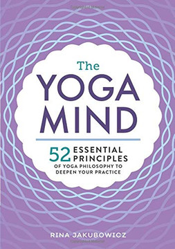 The Yoga Mind: 52 Essential Principles of Yoga Philosophy to Deepen Your Practice