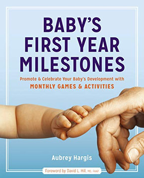 Baby's First Year Milestones: Promote and Celebrate Your Baby's Development with Monthly Games and Activities