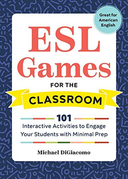 ESL Games for the Classroom: 101 Interactive Activities to Engage Your Students with Minimal Prep