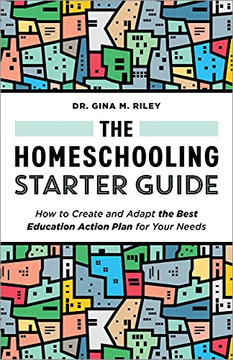 The Homeschooling Starter Guide: How To Create And Adapt The Best Education Action Plan For Your Needs