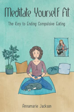 Meditate Yourself Fit: The Key to Ending Compulsive Eating - 9781982273873