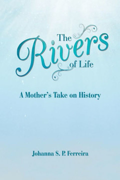 The Rivers Of Life: A Mother's Take On History - 9781504398152