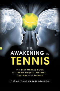 The Awakening In Tennis : The Best Mental Book For Tennis Players, Athletes, Coaches And Parents - 9781982233976