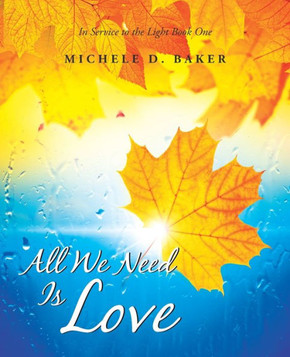 All We Need Is Love: In Service to the Light Book One