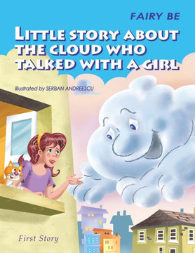 Little Story About The Cloud Who Talked With A Girl: First Story - 9781504399241