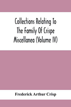 Collections Relating To The Family Of Crispe; Miscellanea (Volume Iv)