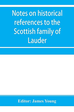 Notes on historical references to the Scottish family of Lauder