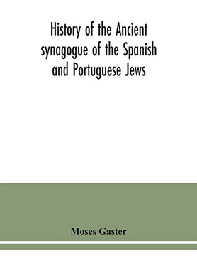 History of the Ancient synagogue of the Spanish and Portuguese Jews: the cathedral synagogue of the Jews in England, situate in Bevis Marks : a ... anniversary of its inauguration, 1701-1901 :