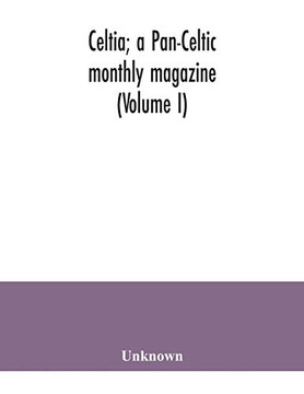 Celtia; a Pan-Celtic monthly magazine (Volume I)