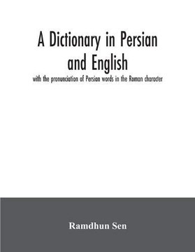 A dictionary in Persian and English, with the pronunciation of Persian words in the Roman character