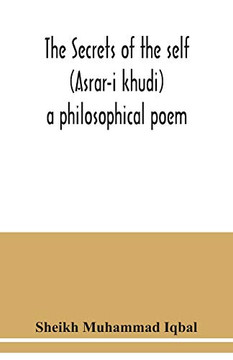 The Secrets of the self (Asrar-i khudi): a philosophical poem