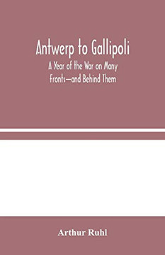 Antwerp to Gallipoli: A Year of the War on Many Fronts-and Behind Them