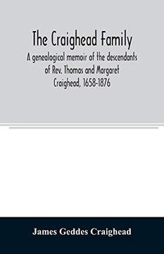 The Craighead family: a genealogical memoir of the descendants of Rev. Thomas and Margaret Craighead, 1658-1876