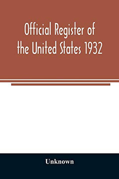 Official register of the United States 1932; Containing a List of Persons Occupying Administrative and Supervisory Positions in Each Executive and ... Government Including the District of Columbia