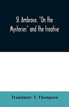 St. Ambrose. "On the mysteries" and the treatise, On the sacraments, by an unknown author