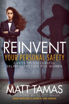 Reinvent Your Personal Safety : 3 Keys To Successful Self-Protection For Women