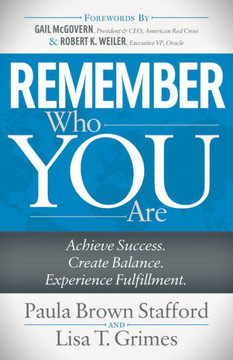 Remember Who You Are : Achieve Success. Create Balance. Experience Fulfillment