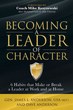 Becoming A Leader Of Character: 6 Habits That Make Or Break A Leader At Work And At Home - 9781630479374