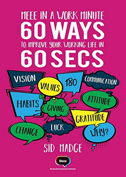 Meee In A Work Minute - 60 Ways Yo Improve Your Working Life In 60 Seconds