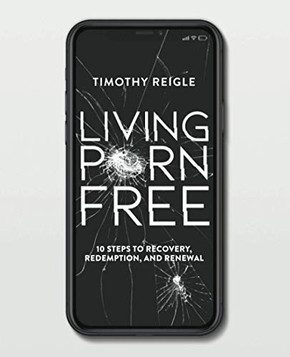 Living Porn Free: 10 Steps to Recovery, Redemption, and Renewal