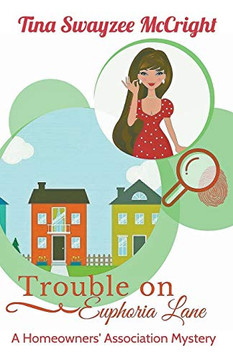Trouble on Euphoria Lane (Homeowners' Association Cozy Mystery Series)
