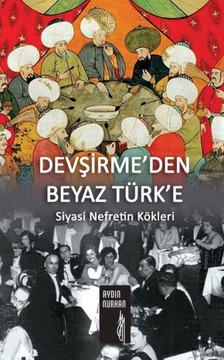 Devsirme'Den Beyaz T?k'E: Siyasi Nefretin K?leri (Turkish Edition)
