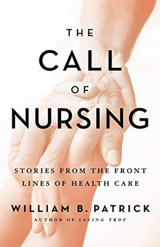 The Call of Nursing: Stories from the Front Lines of Health Care