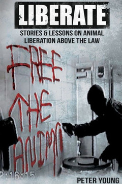 Liberate: Stories And Lessons On Animal Liberation Above The Law - 9781732709652