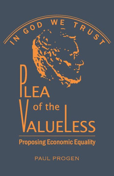 Plea Of The Valueless : Proposing Economic Equality - 9781732179202