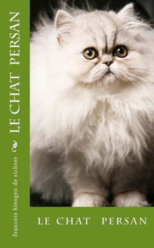 Le Chat Persan (Chats De Race) (French Edition) Le Chat Persan (Chats De Race) (French Edition)