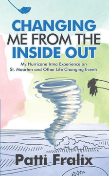 Changing Me from the Inside Out: My Hurricane Irma Experience on St. Maarten and Other Life Changing Events