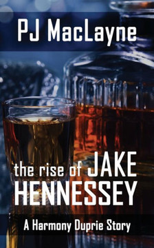 The Rise Of Jake Hennessey: A Harmony Duprie Companion Story - 9781734958737