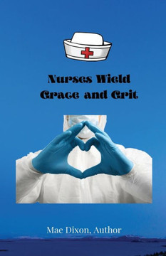 Nurses Wield Grace And Grit - 9781735372525